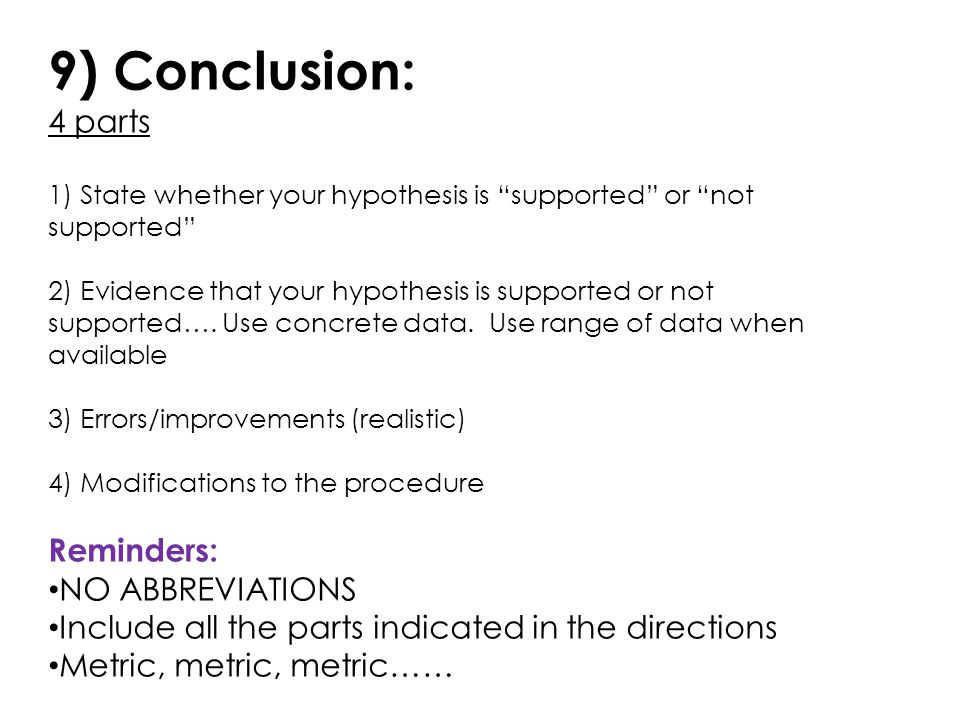 9) Conclusion: 4 parts 1) State whether your hypothesis is supported or not supported 2) Evidence that your hypothesis is supported or not supported….