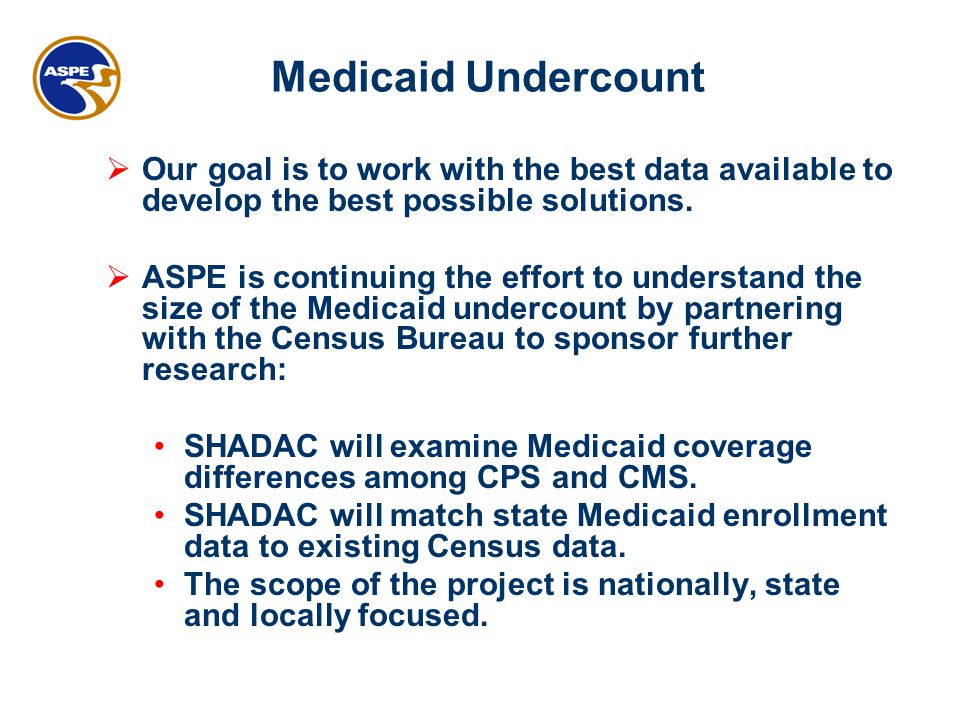 Medicaid Undercount  Our goal is to work with the best data available to develop the best possible solutions.