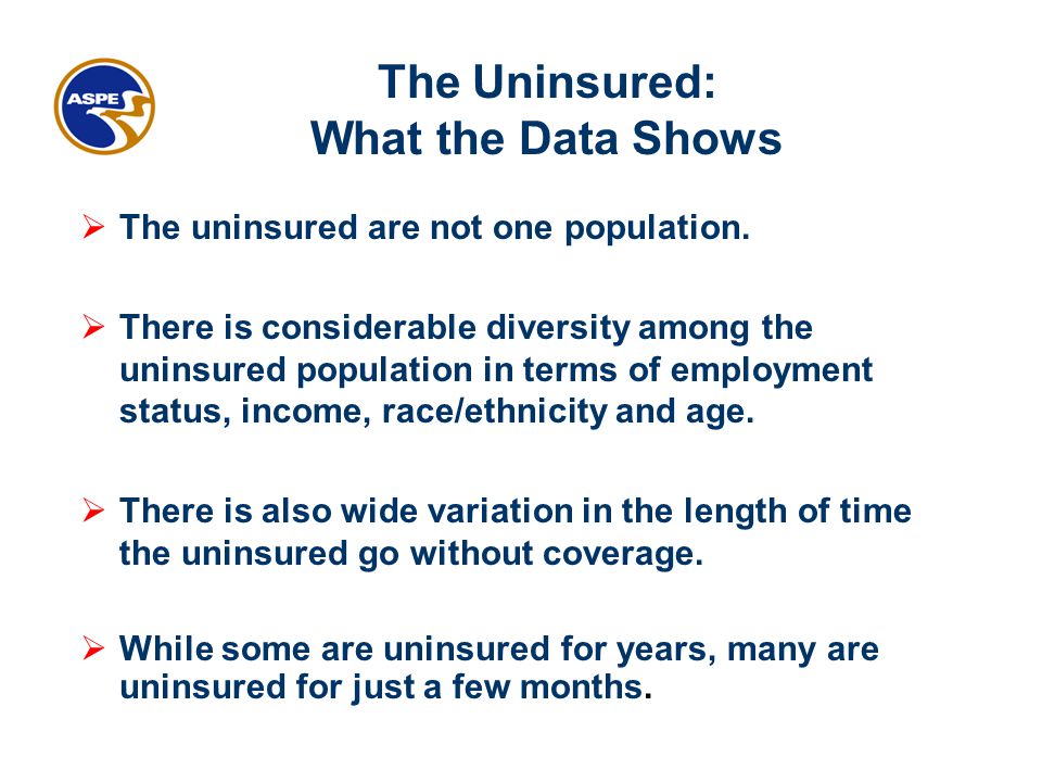 The Uninsured: What the Data Shows  The uninsured are not one population.