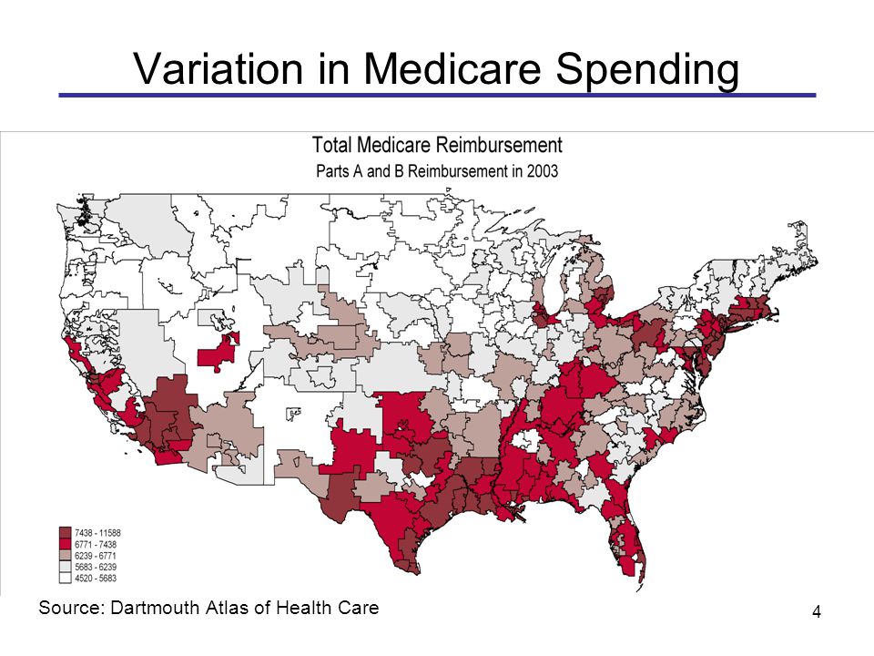 4 Variation in Medicare Spending Source: Dartmouth Atlas of Health Care