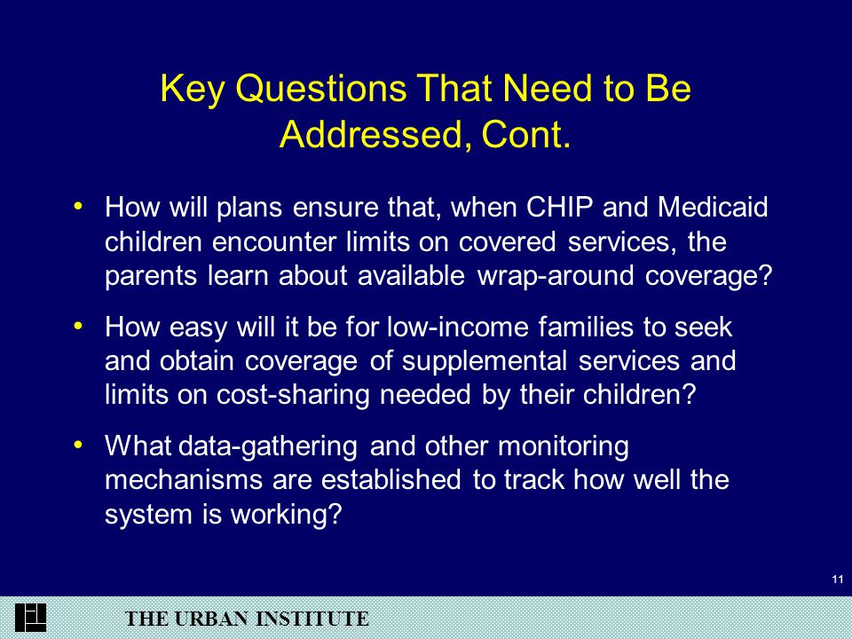 THE URBAN INSTITUTE 11 Key Questions That Need to Be Addressed, Cont.