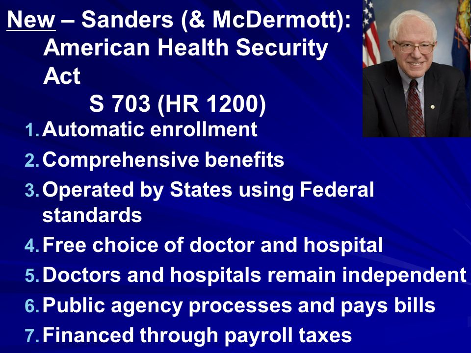 New – Sanders (& McDermott): American Health Security Act S 703 (HR 1200) 1.