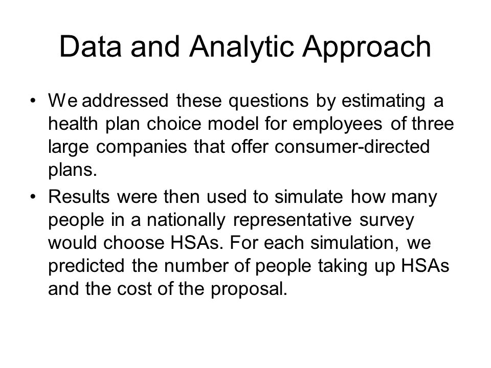 Data and Analytic Approach We addressed these questions by estimating a health plan choice model for employees of three large companies that offer consumer-directed plans.