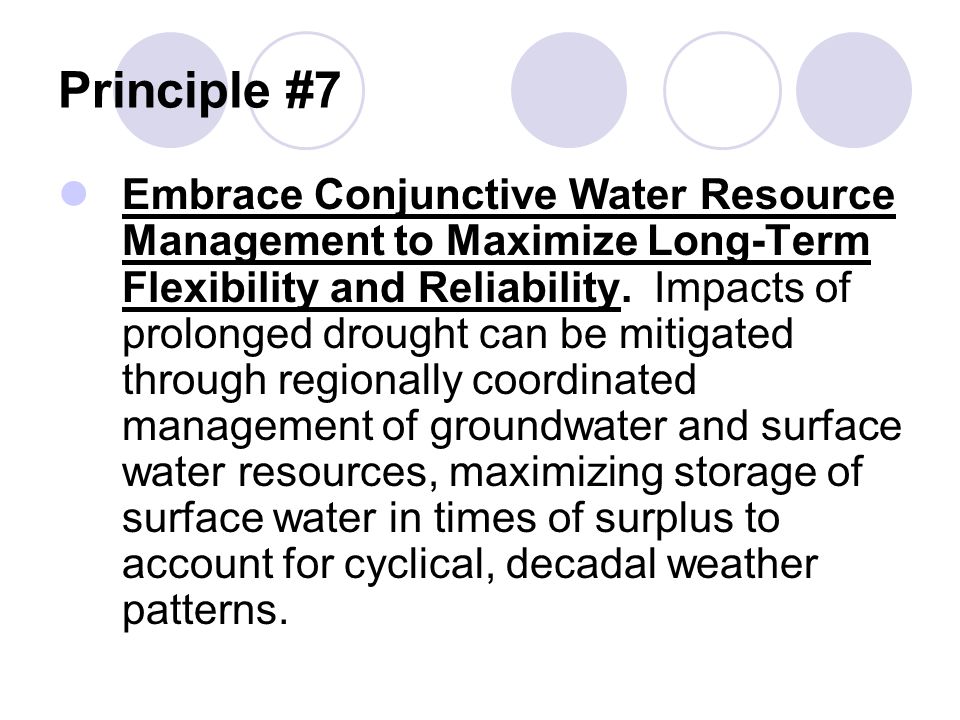 Principle #7 Embrace Conjunctive Water Resource Management to Maximize Long-Term Flexibility and Reliability.
