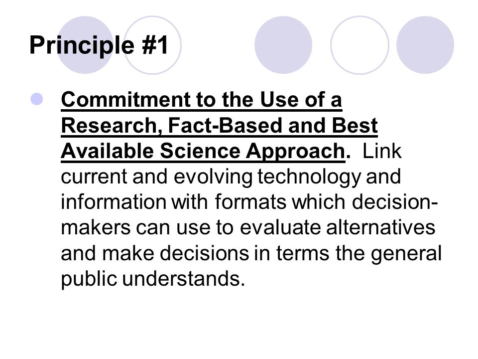 Principle #1 Commitment to the Use of a Research, Fact-Based and Best Available Science Approach.