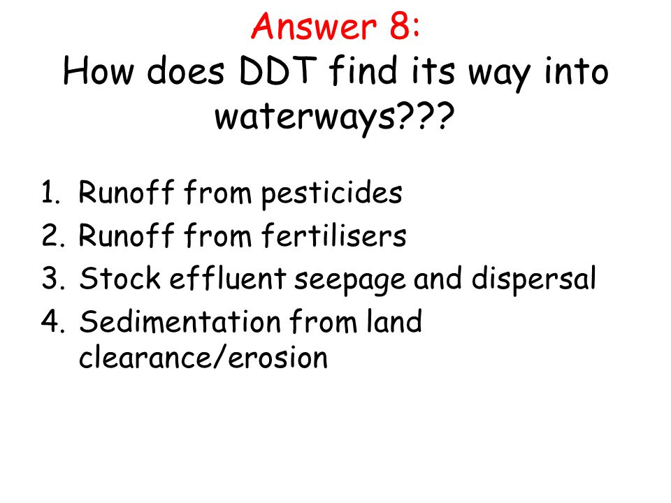 Answer 8: How does DDT find its way into waterways .