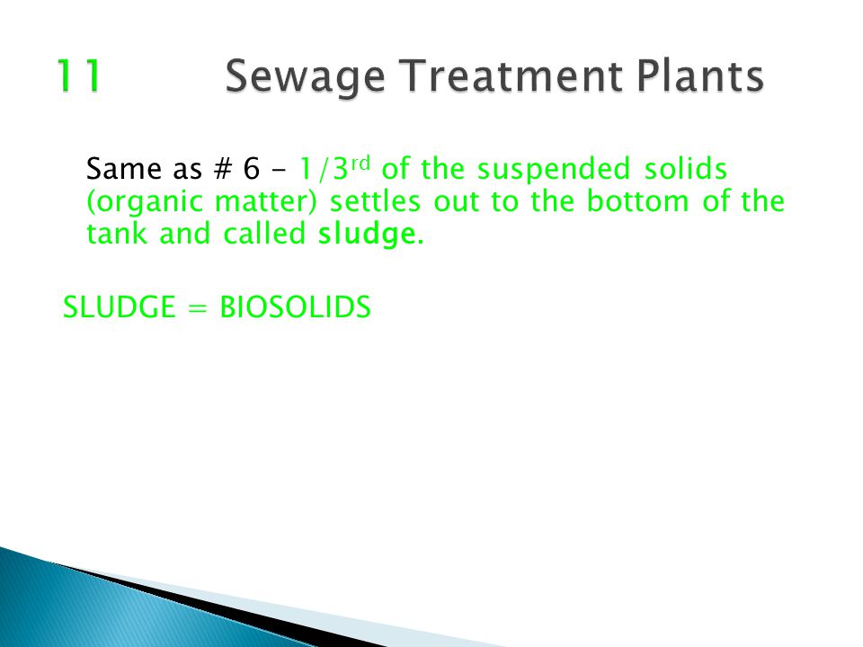 Same as # 6 - 1/3 rd of the suspended solids (organic matter) settles out to the bottom of the tank and called sludge.