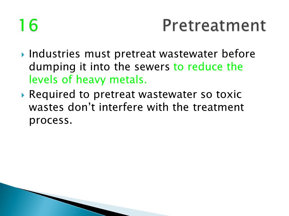  Industries must pretreat wastewater before dumping it into the sewers to reduce the levels of heavy metals.