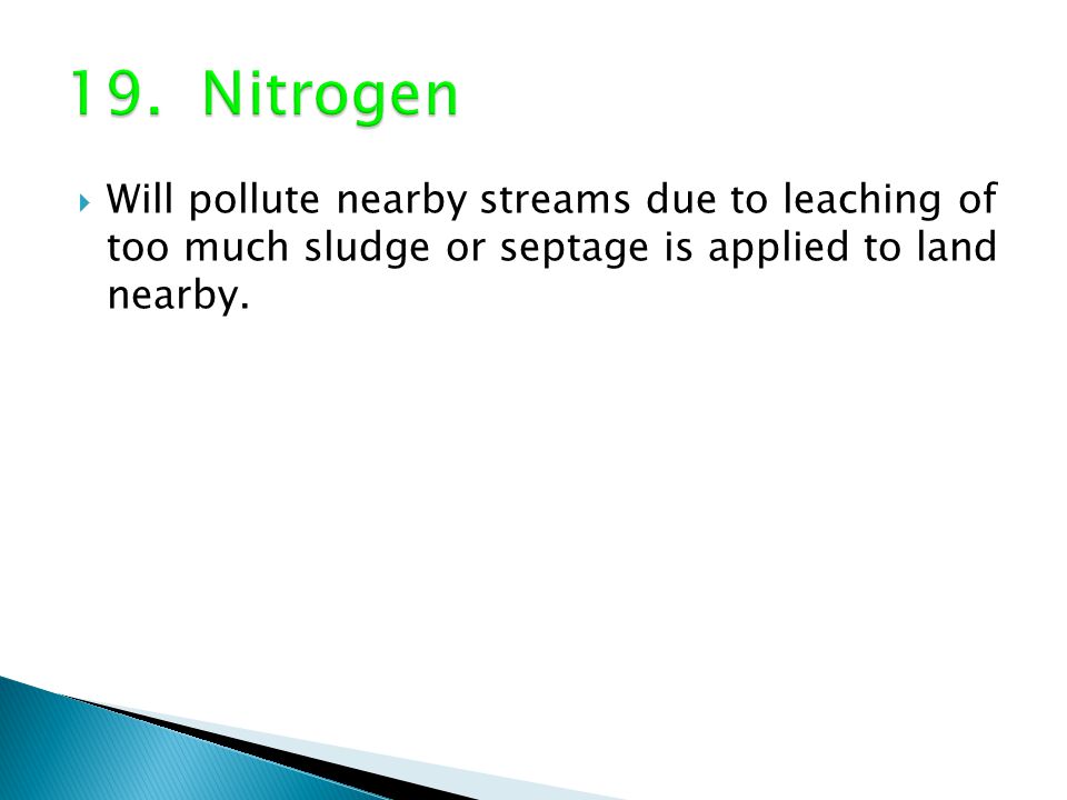  Will pollute nearby streams due to leaching of too much sludge or septage is applied to land nearby.
