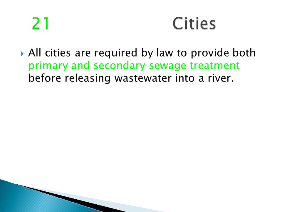  All cities are required by law to provide both primary and secondary sewage treatment before releasing wastewater into a river.