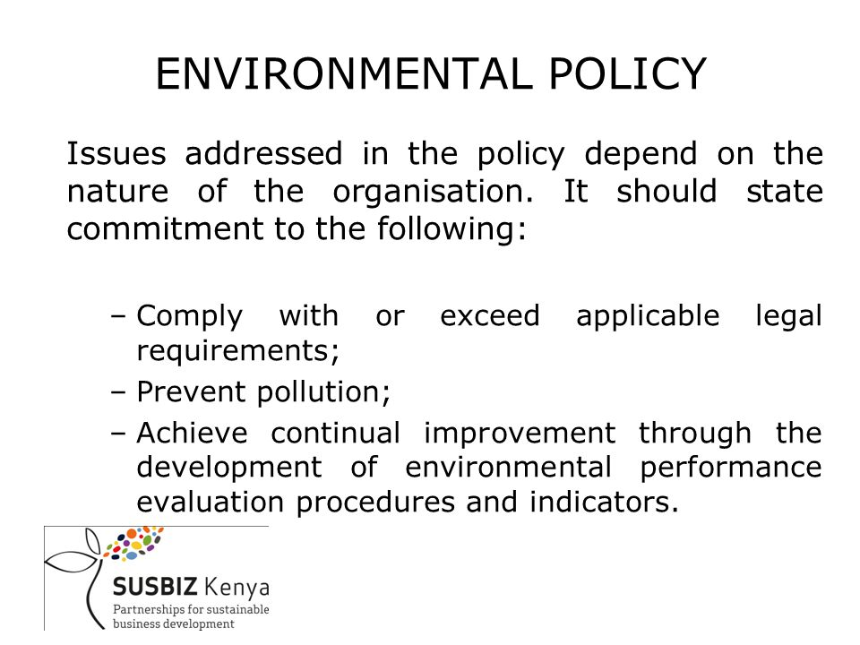 ENVIRONMENTAL POLICY Issues addressed in the policy depend on the nature of the organisation.