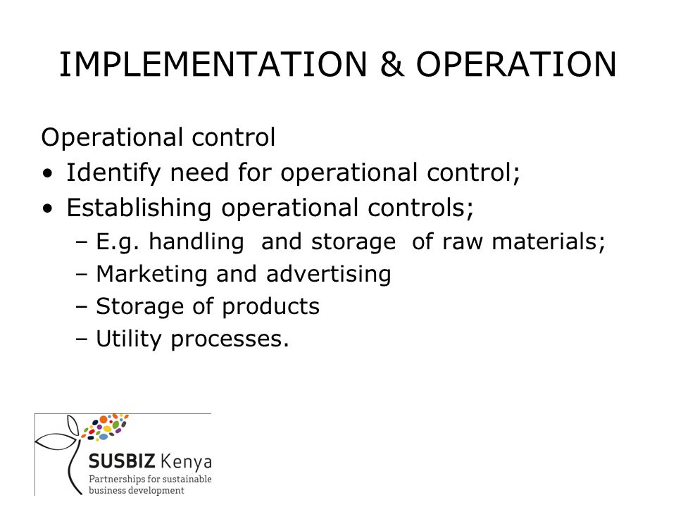 Operational control Identify need for operational control; Establishing operational controls; –E.g.