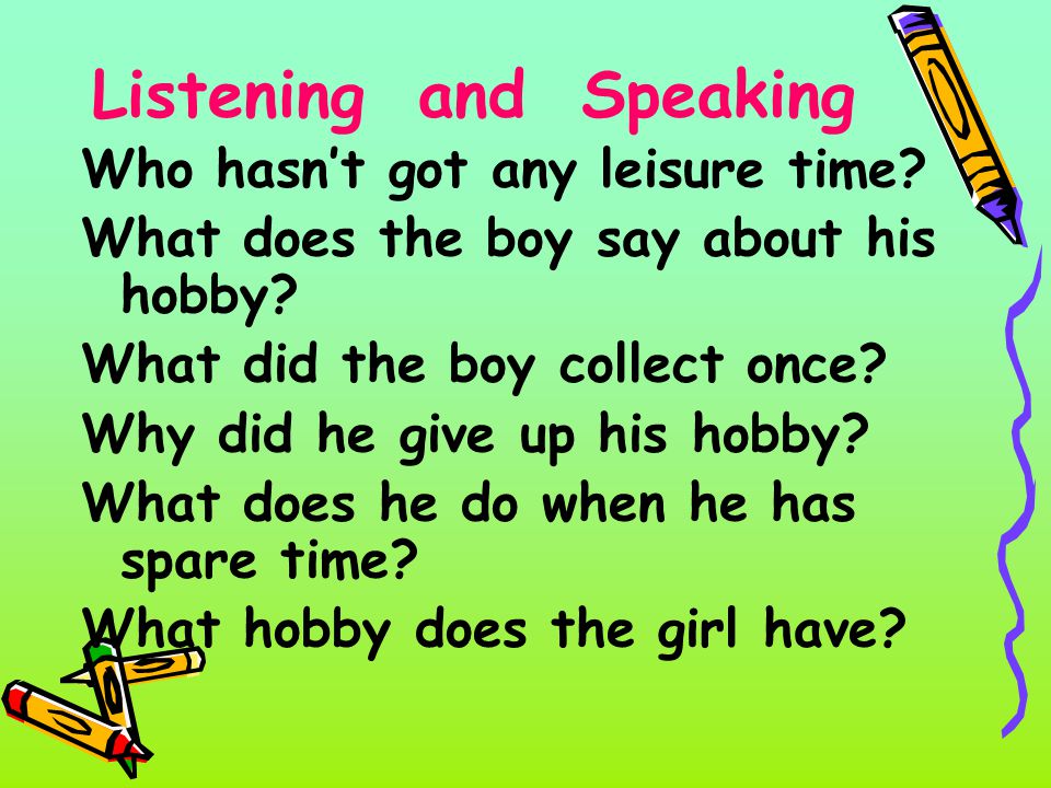 Listening and Speaking Who hasn’t got any leisure time.