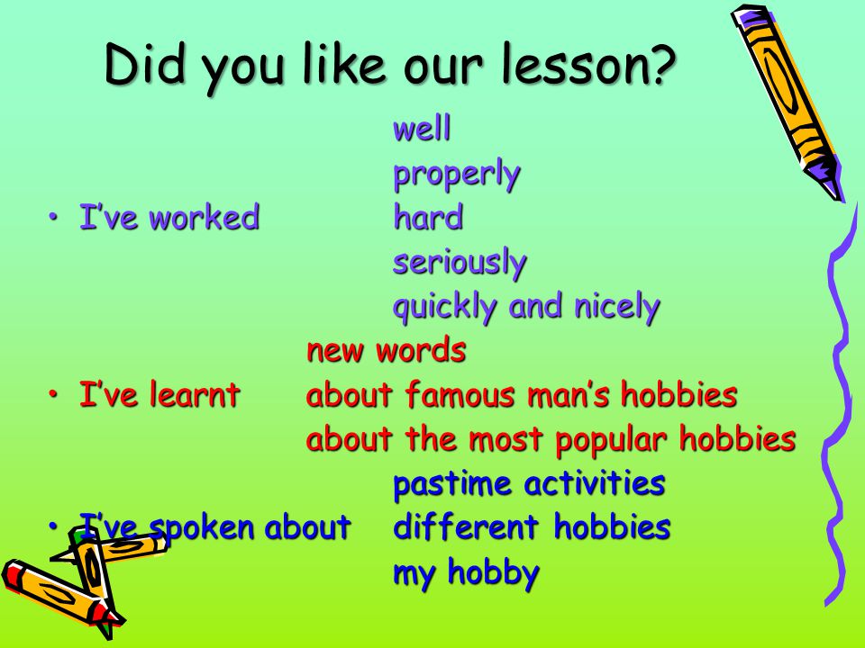 Did you like our lesson.
