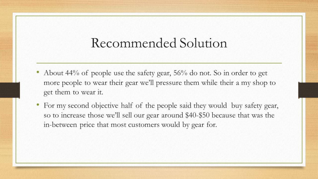 Recommended Solution About 44% of people use the safety gear, 56% do not.