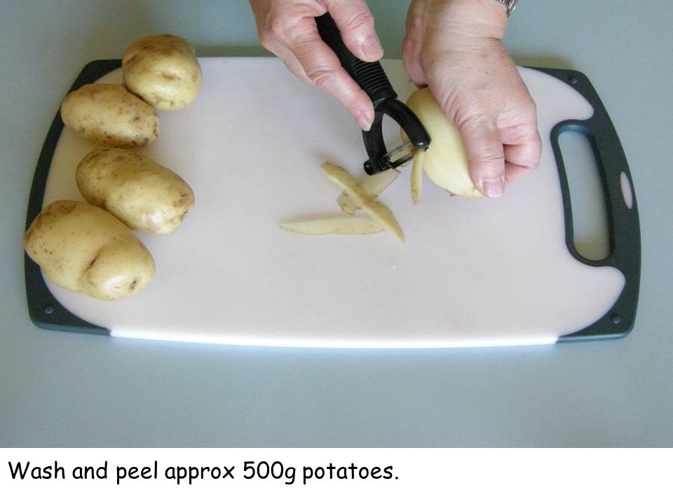 Wash and peel approx 500g potatoes.