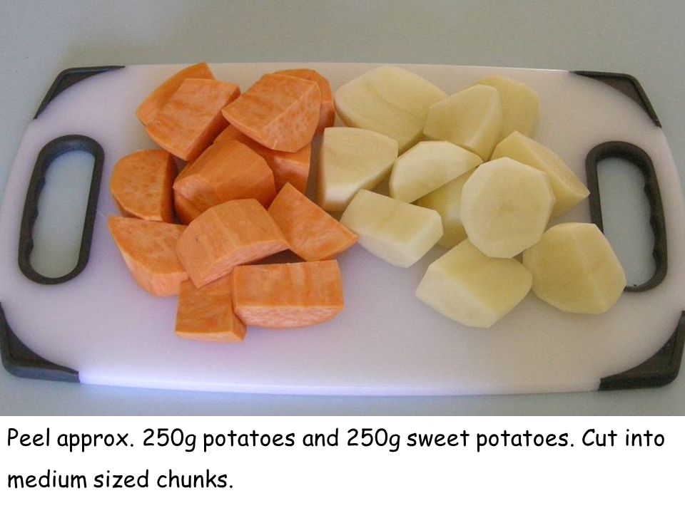 Peel approx. 250g potatoes and 250g sweet potatoes. Cut into medium sized chunks.