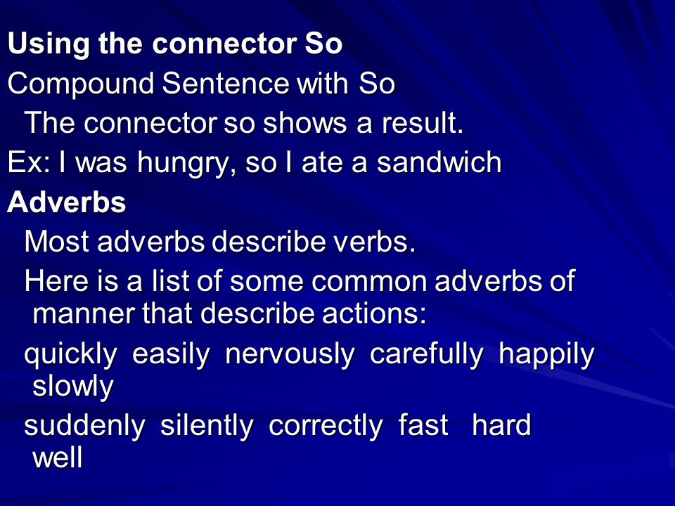 Using the connector So Compound Sentence with So The connector so shows a result.