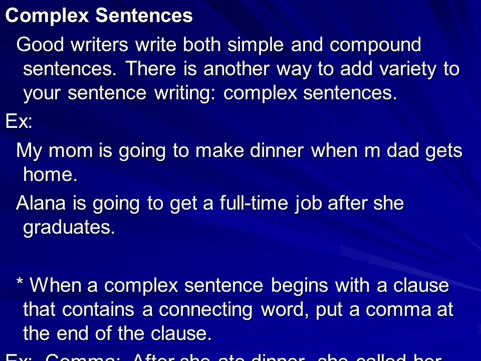 Complex Sentences Good writers write both simple and compound sentences.