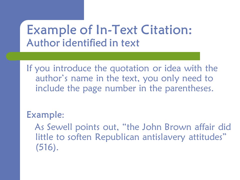 Example of In-Text Citation: Author identified in text If you introduce the quotation or idea with the author’s name in the text, you only need to include the page number in the parentheses.