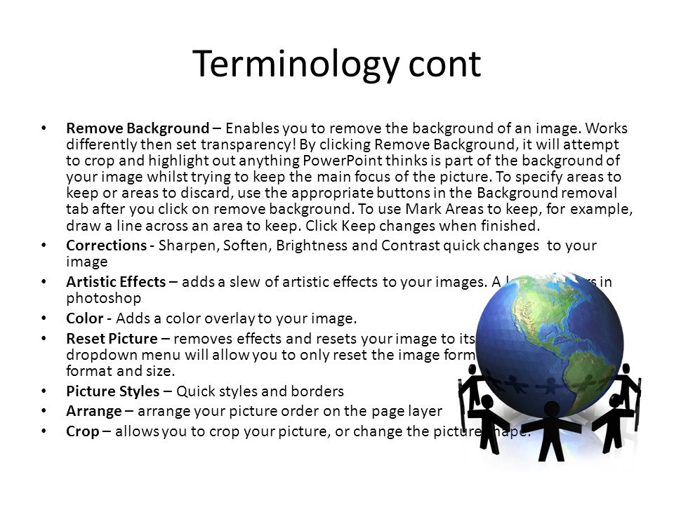 Terminology cont Remove Background – Enables you to remove the background of an image.