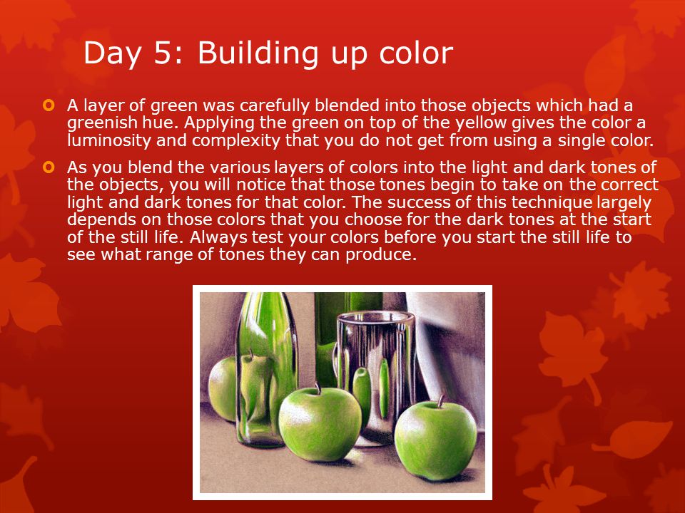 Day 5: Building up color  A layer of green was carefully blended into those objects which had a greenish hue.