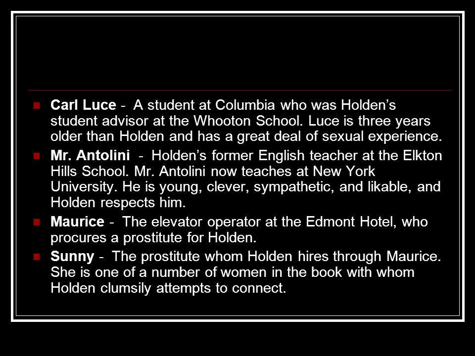 Carl Luce - A student at Columbia who was Holden’s student advisor at the Whooton School.