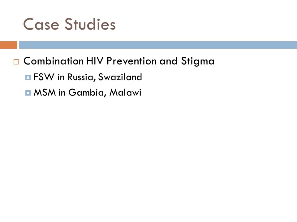 Case Studies  Combination HIV Prevention and Stigma  FSW in Russia, Swaziland  MSM in Gambia, Malawi
