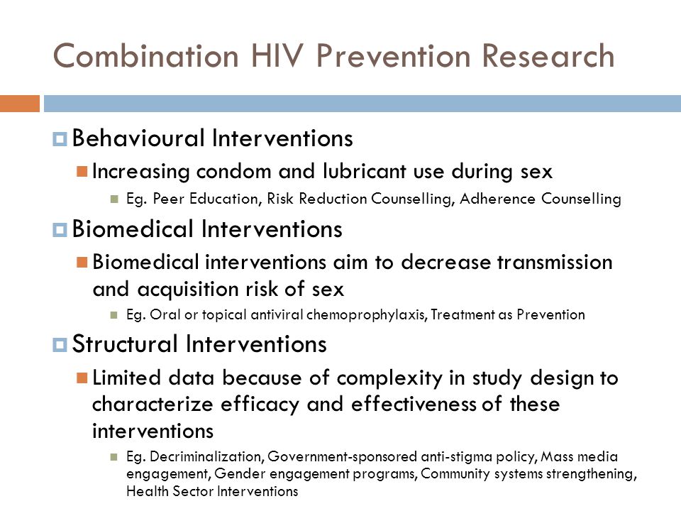 Combination HIV Prevention Research  Behavioural Interventions Increasing condom and lubricant use during sex Eg.