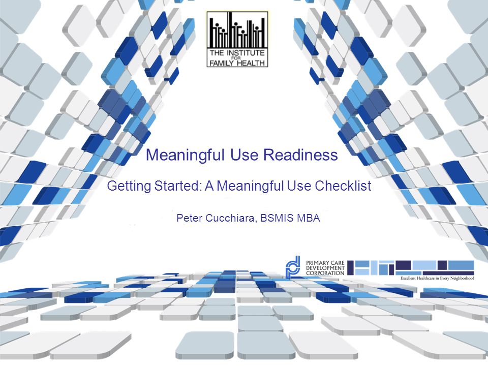 Meaningful Use Readiness Getting Started: A Meaningful Use Checklist Peter Cucchiara, BSMIS MBA