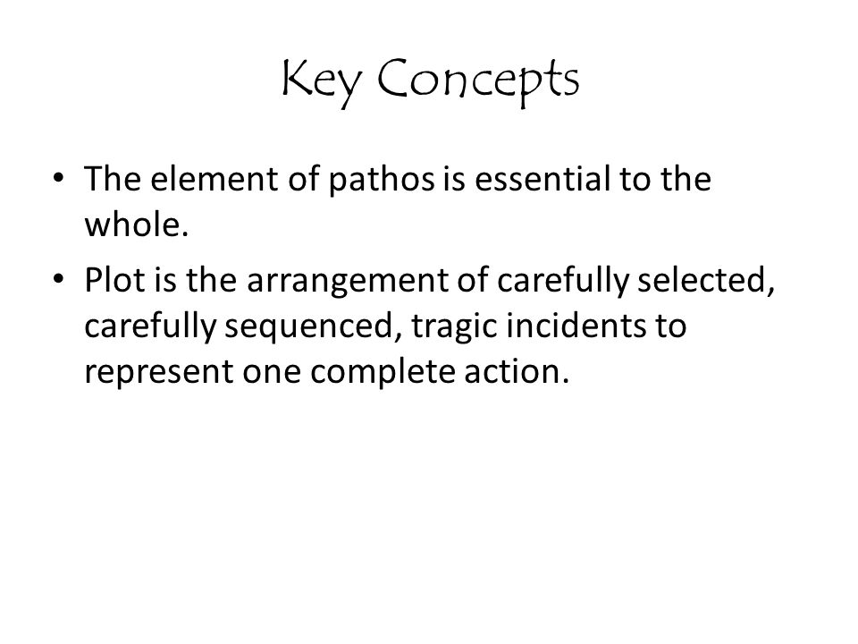 Key Concepts The element of pathos is essential to the whole.