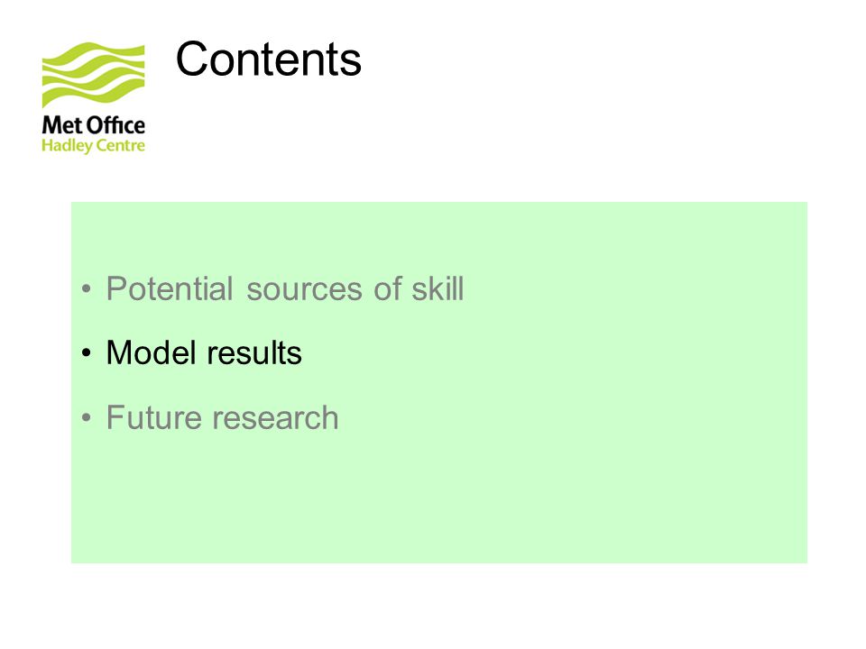 Contents Potential sources of skill Model results Future research