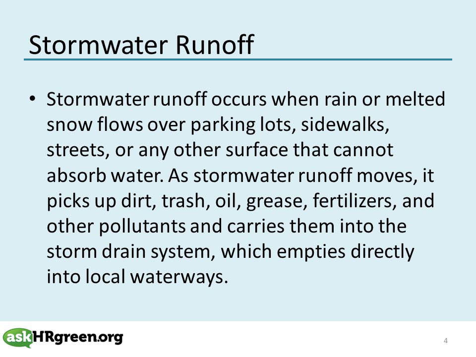 Stormwater Runoff Stormwater runoff occurs when rain or melted snow flows over parking lots, sidewalks, streets, or any other surface that cannot absorb water.