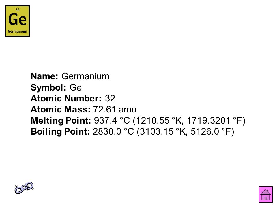 Name: Germanium Symbol: Ge Atomic Number: 32 Atomic Mass: amu Melting Point: °C ( °K, °F) Boiling Point: °C ( °K, °F)