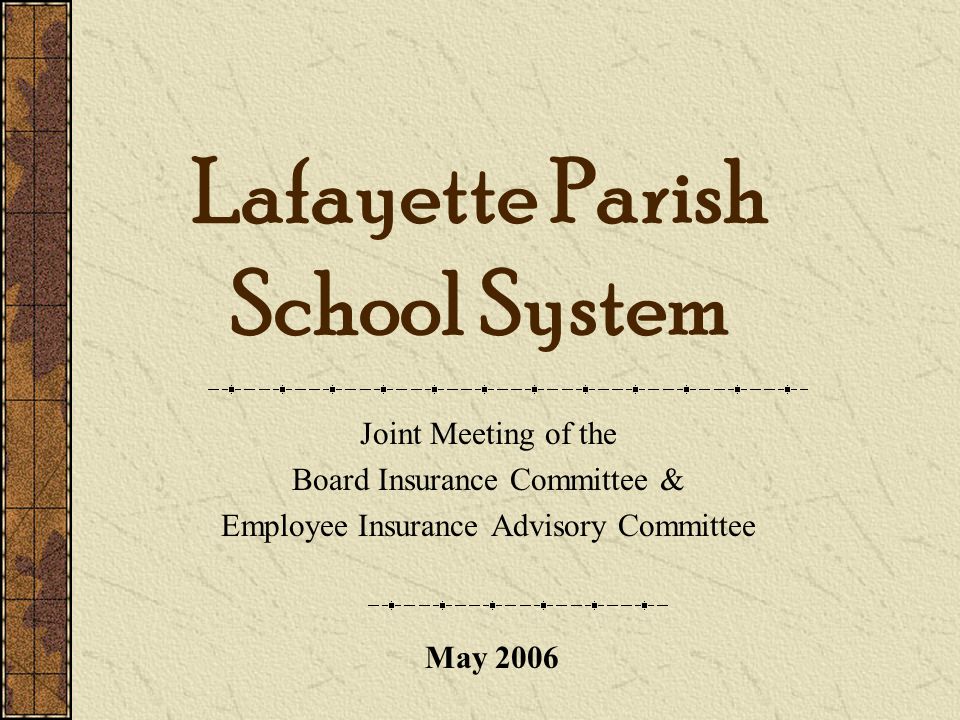 Lafayette Parish School System Joint Meeting of the Board Insurance Committee & Employee Insurance Advisory Committee May 2006