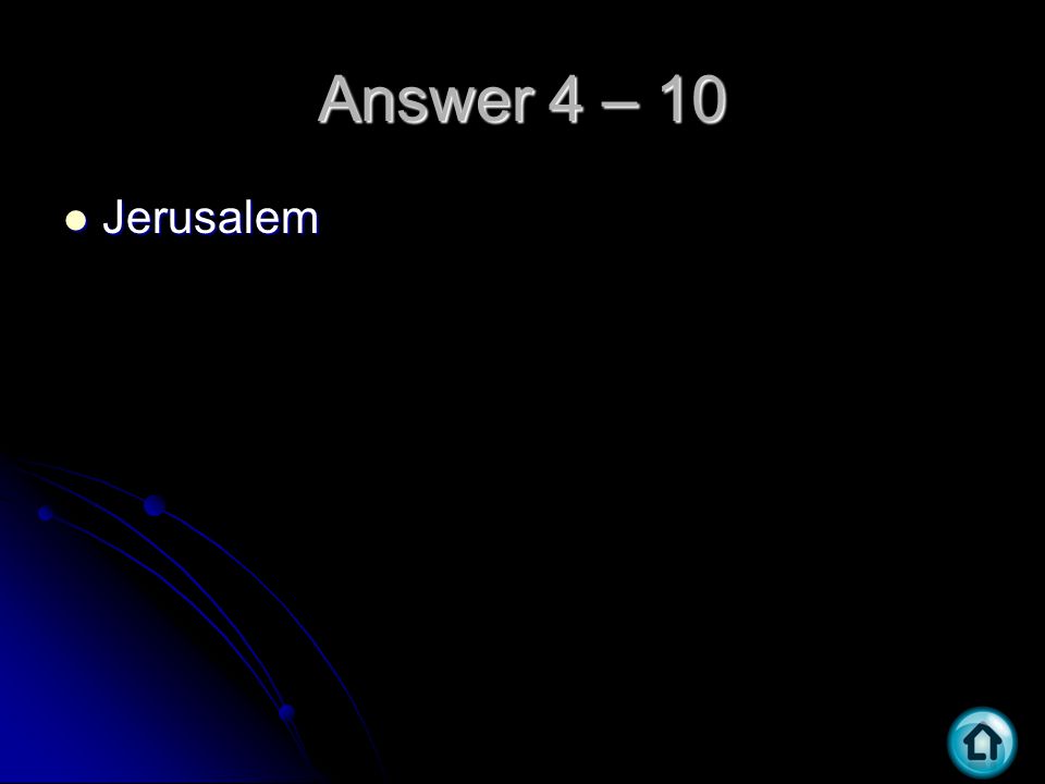 Answer 4 – 10 Jerusalem Jerusalem
