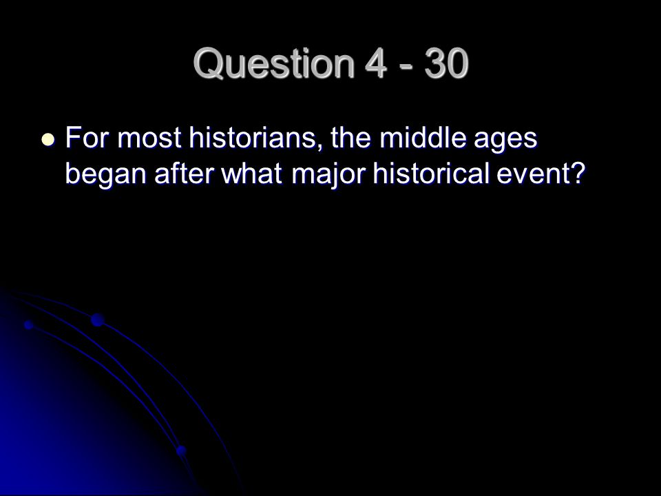 Question For most historians, the middle ages began after what major historical event.