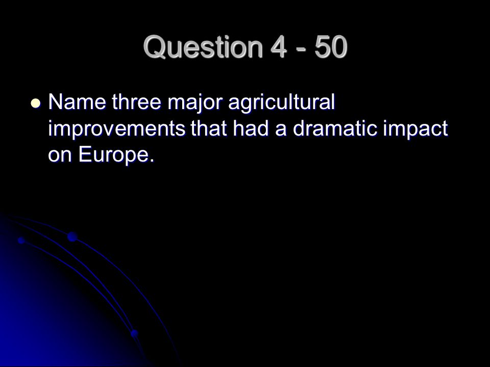 Question Name three major agricultural improvements that had a dramatic impact on Europe.