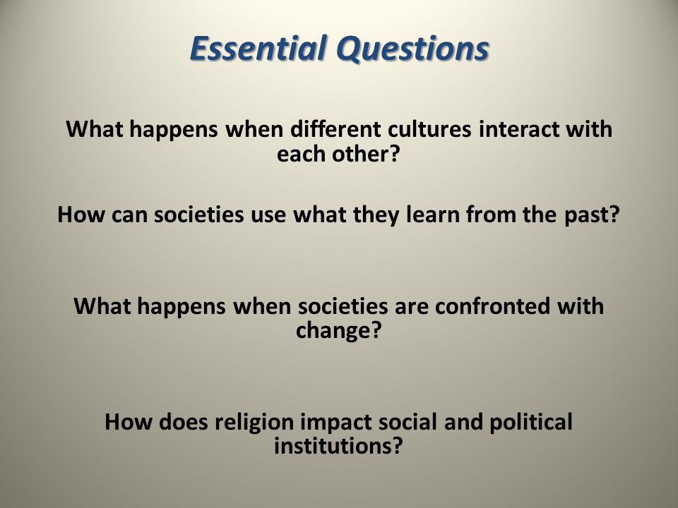 Essential Questions What happens when different cultures interact with each other.