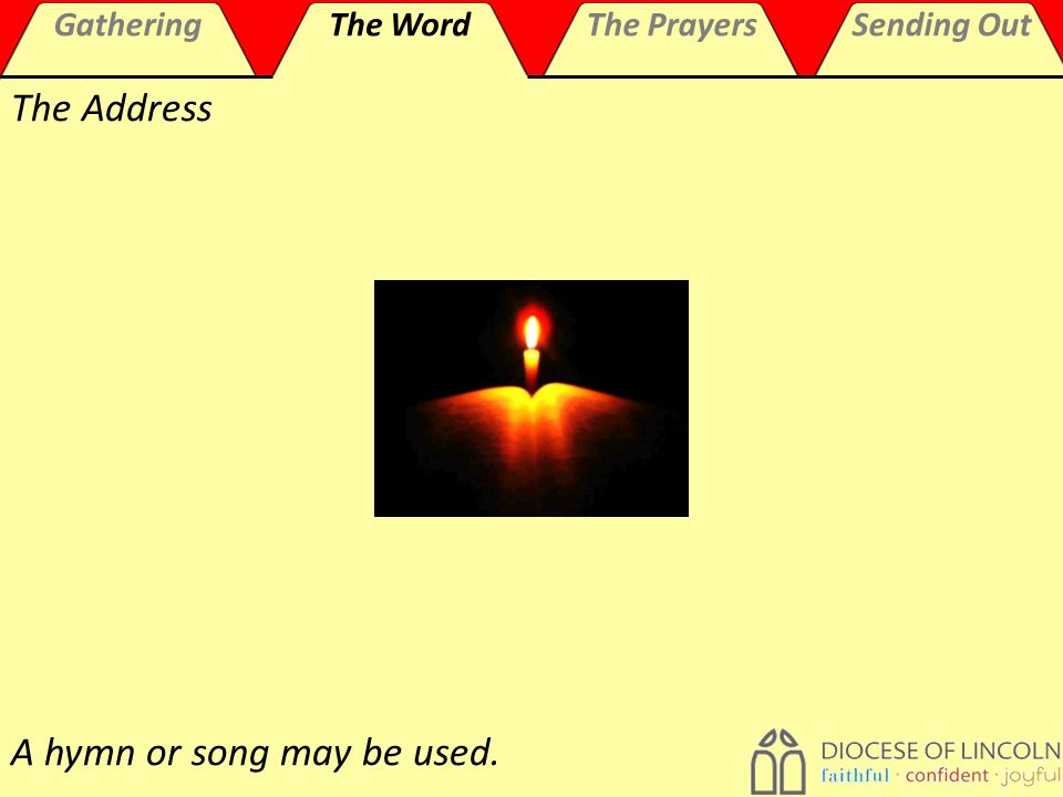 GatheringThe WordThe PrayersSending Out The Address A hymn or song may be used.