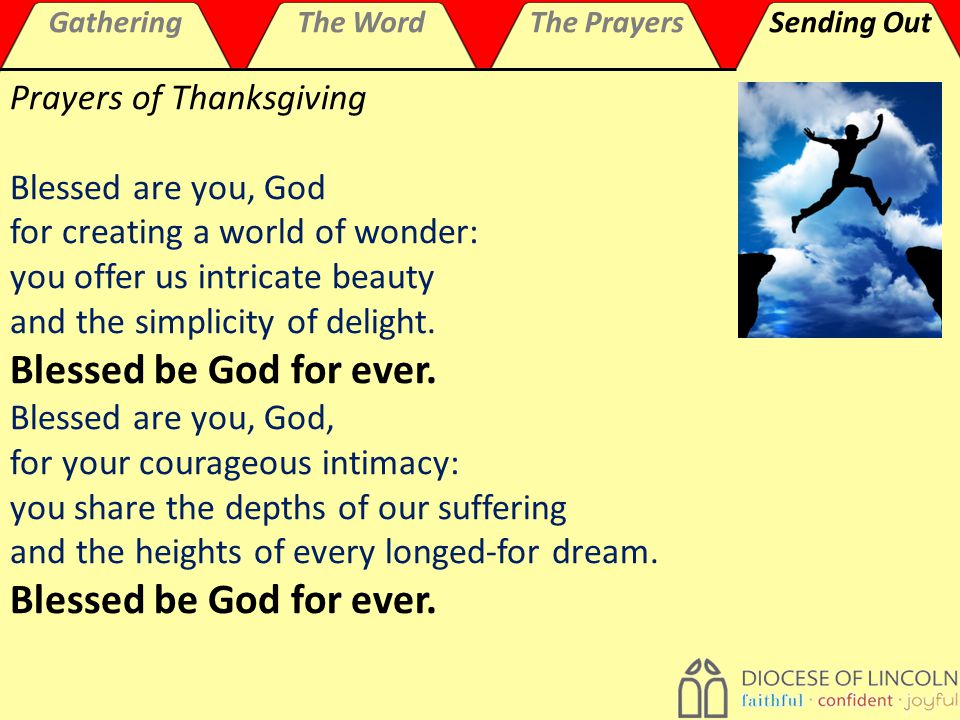 GatheringThe WordThe PrayersSending Out Prayers of Thanksgiving Blessed are you, God for creating a world of wonder: you offer us intricate beauty and the simplicity of delight.