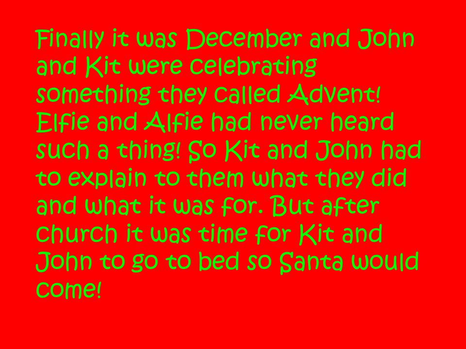 Finally it was December and John and Kit were celebrating something they called Advent.