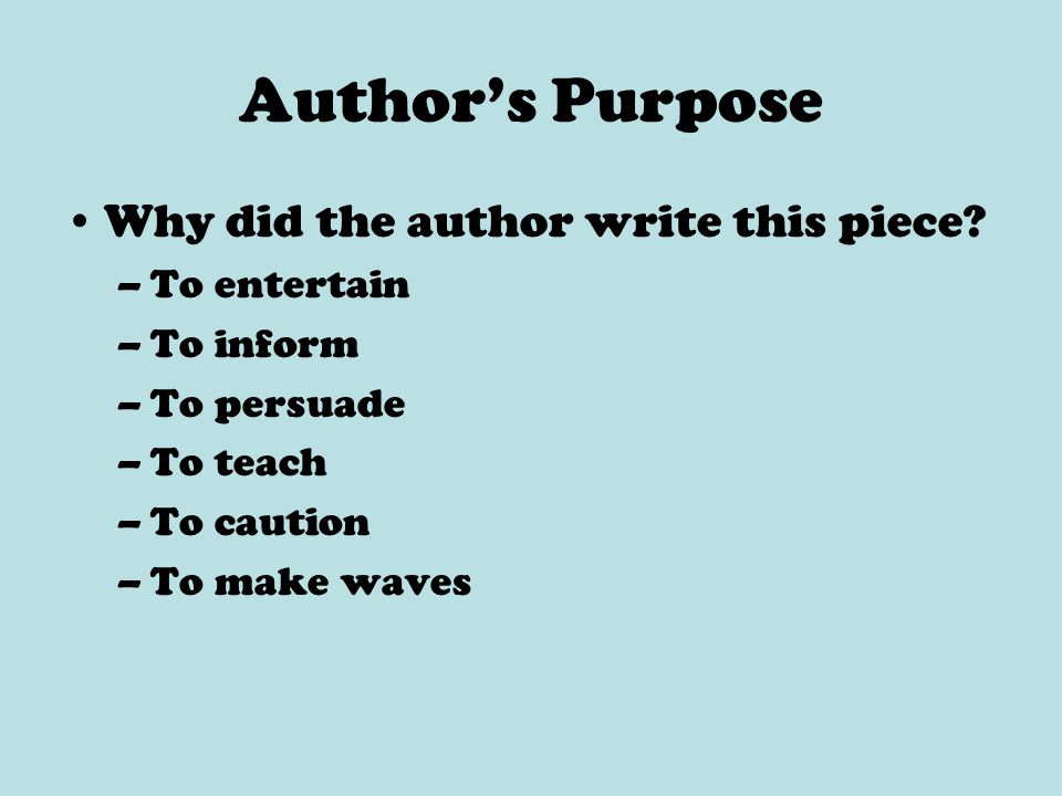 Author’s Purpose Why did the author write this piece.