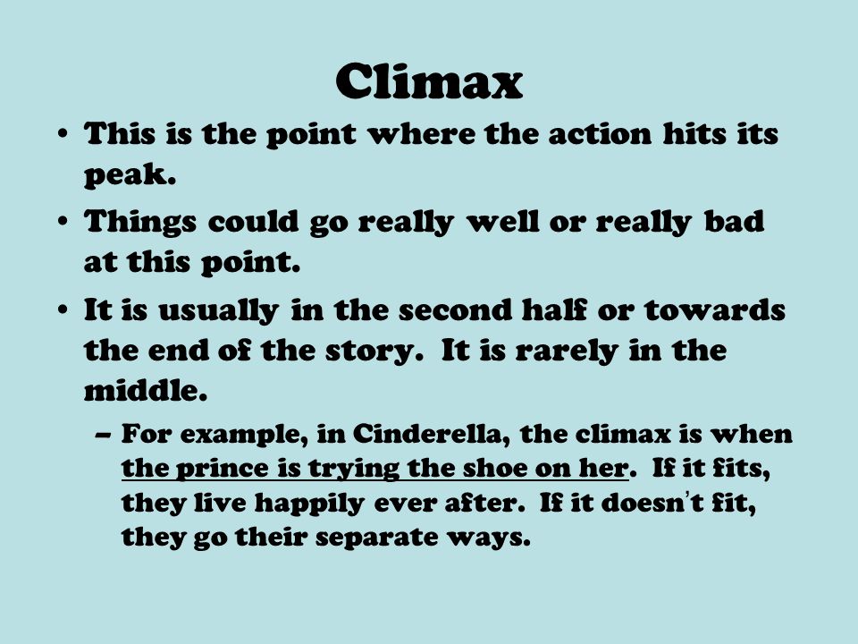 Climax This is the point where the action hits its peak.