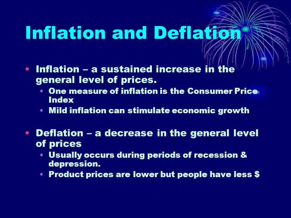 Inflation and Deflation Inflation – a sustained increase in the general level of prices.