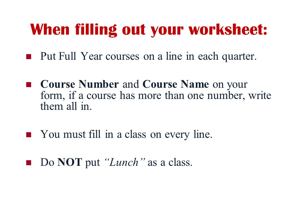 When filling out your worksheet: Put Full Year courses on a line in each quarter.