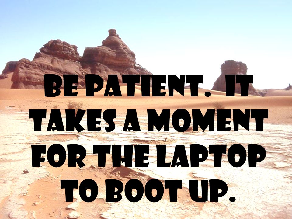 Be patient. It takes a moment for the laptop to boot up.