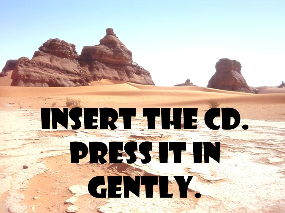 Insert the CD. Press it in gently.