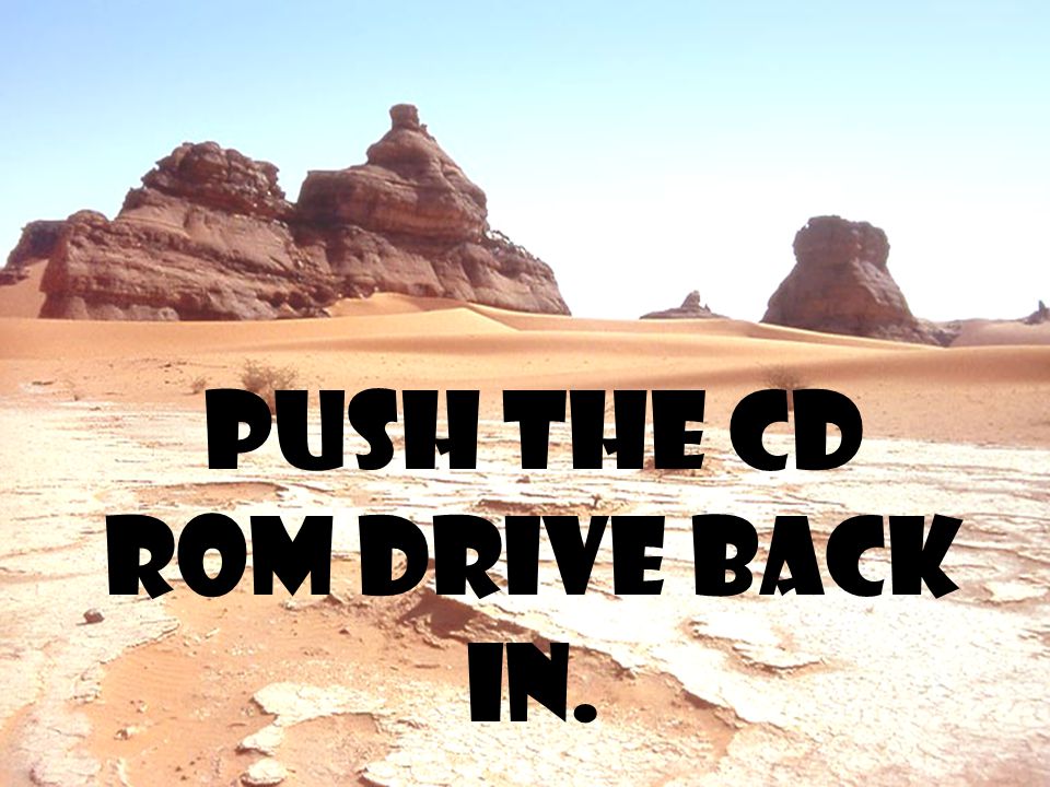 Push the cd rom drive back in.