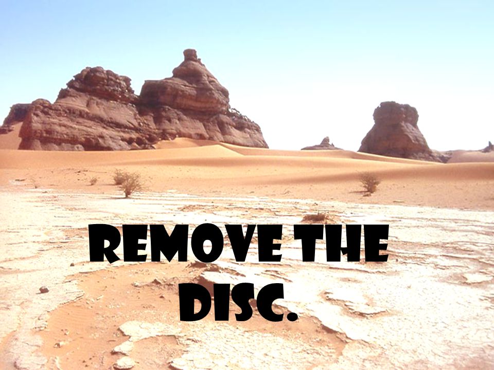Remove the disc.